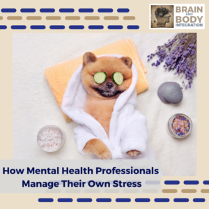 How Mental Health Professionals Manage Their Own Stress