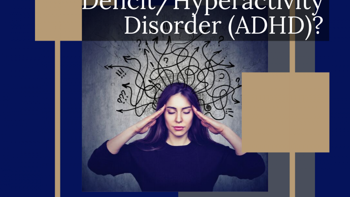 What exactly is Attention Deficit/Hyperactivity Disorder (ADHD)?
